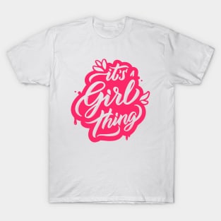 Its A Girl Thing Funny Humor Girly Quote Artwork T-Shirt